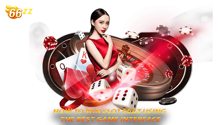 How to win slot 66zz using the best game interface