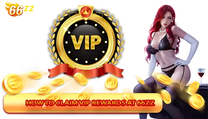 How to Claim VIP Rewards at 66ZZ 